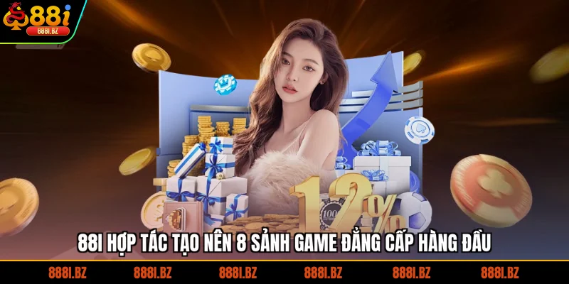 88I hợp tác tạo nên 8 sảnh game đẳng cấp hàng đầu