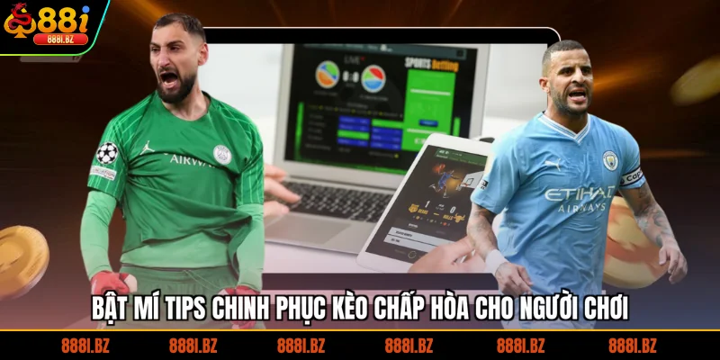 Bật mí tips chinh phục kèo chấp hòa cho người chơi