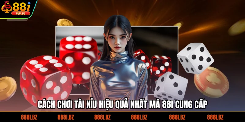 Cách chơi tài xỉu online hiệu quả nhất mà 88I cung cấp