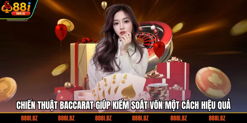 Chiến Thuật Baccarat Giúp Kiểm Soát Vốn Một Cách Hiệu Quả