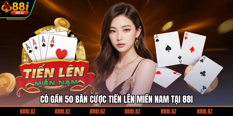 Có gần 50 bàn cược Tiến Lên Miền Nam tại 88I