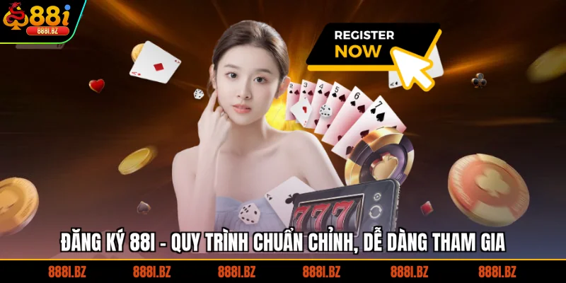 Đăng Ký 88I - Quy Trình Chuẩn Chỉnh, Dễ Dàng Tham Gia