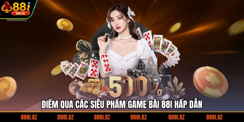 Điểm qua các siêu phẩm game bài 88I hấp dẫn