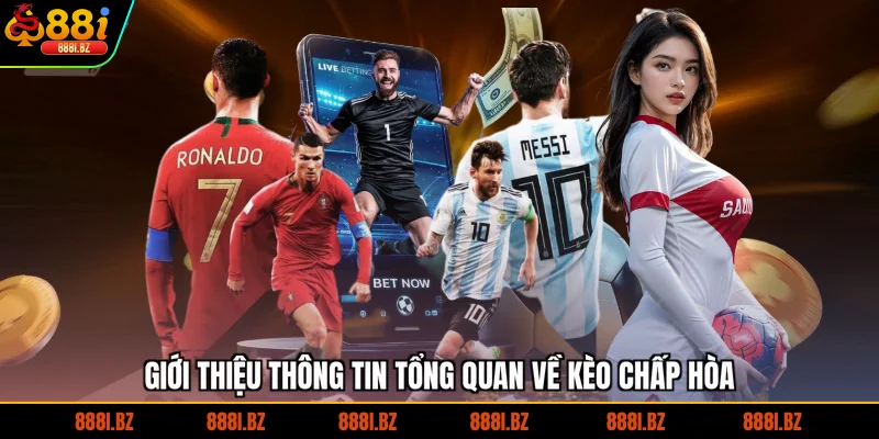 Giới thiệu thông tin tổng quan về kèo chấp hòa