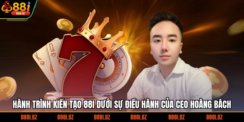 Hành trình kiến tạo 88I dưới sự điều hành của CEO Hoàng Bách