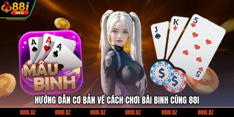 Hướng dẫn cơ bản về cách chơi bài binh cùng 88I