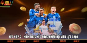 Kèo Hiệp 2 - Hình Thức Kèo Được Nhiều Hội Viên Lựa Chọn