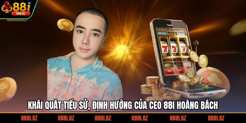 Khái quát tiểu sử, định hướng của CEO 88I Hoàng Bách