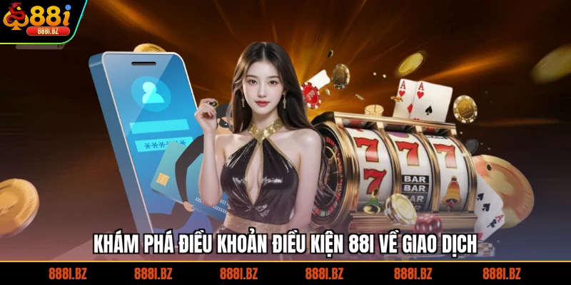 Khám phá điều khoản điều kiện 88I về giao dịch