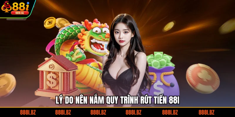 Lý do nên nắm quy trình rút tiền 88I