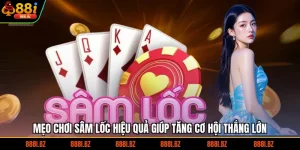 Mẹo Chơi Sâm Lốc - Hướng Dẫn Cách Chơi Bài Kiếm Bộn Tiền