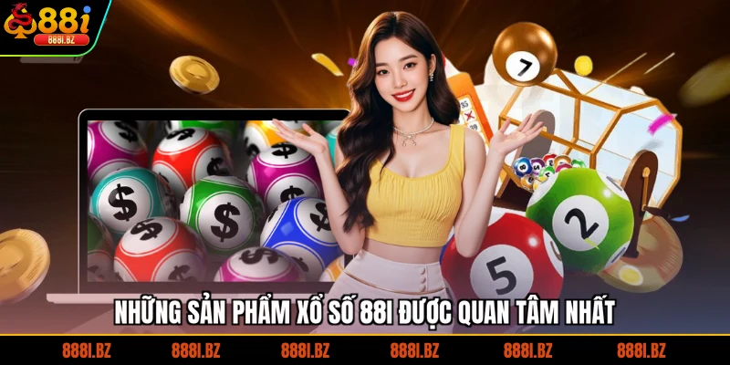 Những sản phẩm xổ số 88I được quan tâm nhất