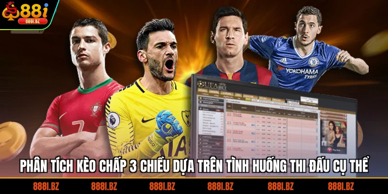 Phân tích kèo chấp 3 chiều dựa trên tình huống thi đấu cụ thể