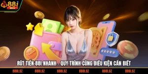 Rút Tiền 88I Nhanh - Quy Trình Cùng Điều Kiện Cần Biết