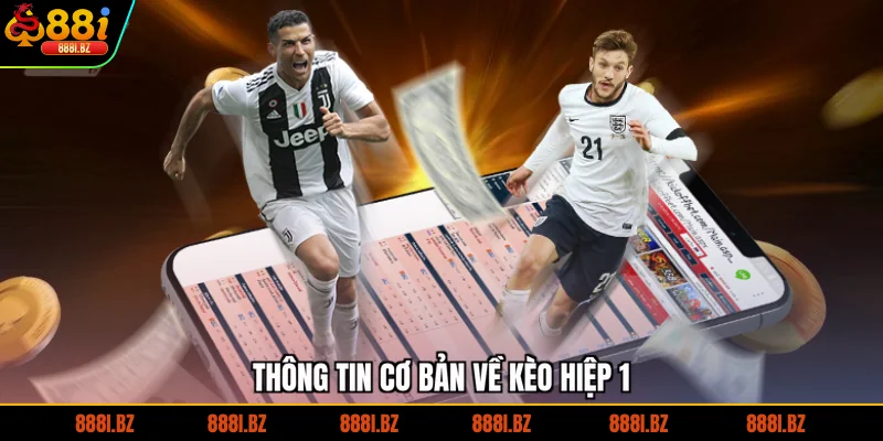Thông tin cơ bản về kèo hiệp 1