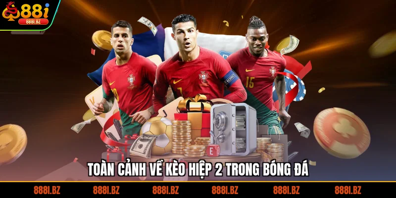 Toàn cảnh về kèo hiệp 2 trong bóng đá