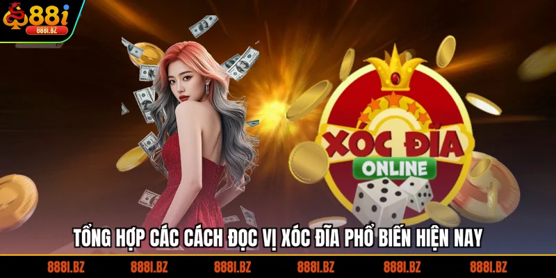 Tổng Hợp Các Cách Đọc Vị Xóc Đĩa Phổ Biến Hiện Nay