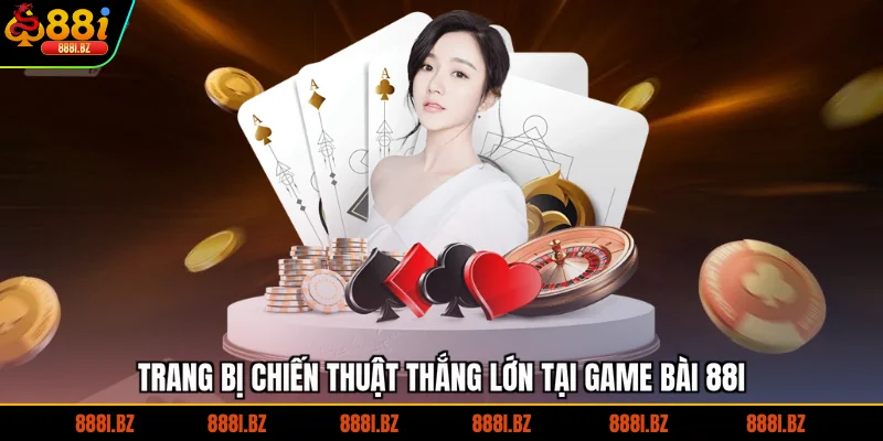Trang bị chiến thuật thắng lớn tại game bài 88I